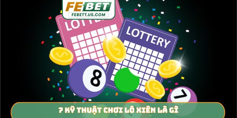7 kỹ thuật chơi lô xiên là gì